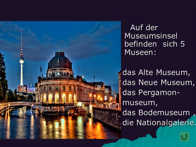Auf der Museumsinsel befinden  sich 5 Museen:    das Alte Museum,